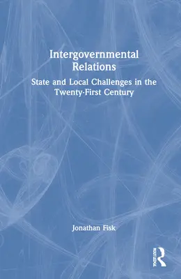 Stosunki międzyrządowe: Stanowe i lokalne wyzwania w dwudziestym pierwszym wieku - Intergovernmental Relations: State and Local Challenges in the Twenty-First Century