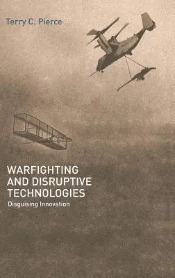 Walka wojenna i przełomowe technologie: Ukryte innowacje - Warfighting and Disruptive Technologies: Disguising Innovation