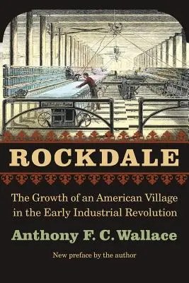 Rockdale: Rozwój amerykańskiej wioski we wczesnej rewolucji przemysłowej - Rockdale: The Growth of an American Village in the Early Industrial Revolution