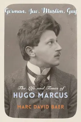 Niemiec, Żyd, muzułmanin, gej: życie i czasy Hugo Marcusa - German, Jew, Muslim, Gay: The Life and Times of Hugo Marcus