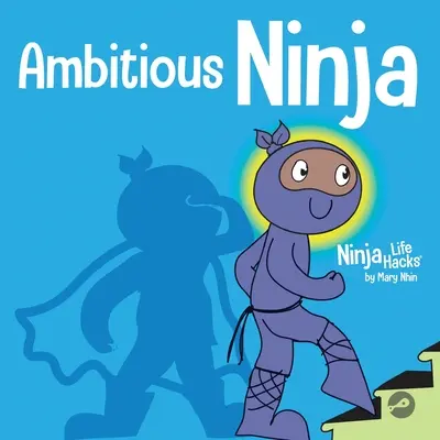 Ambitny ninja: książka dla dzieci o wyznaczaniu celów - Ambitious Ninja: A Children's Book About Goal Setting