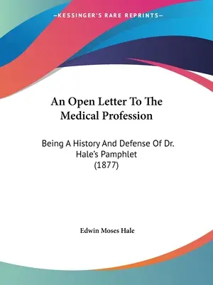 List otwarty do profesji medycznej: Będący historią i obroną broszury dr Hale'a (1877) - An Open Letter To The Medical Profession: Being A History And Defense Of Dr. Hale's Pamphlet (1877)