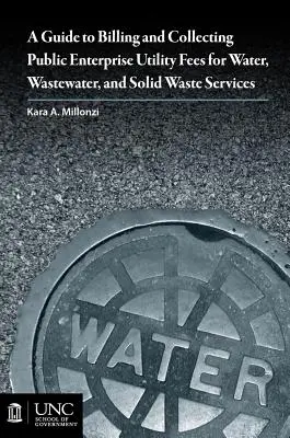 Przewodnik po rozliczaniu i pobieraniu opłat za usługi komunalne dla przedsiębiorstw publicznych za wodę, ścieki i odpady stałe - Guide to Billing and Collecting Public Enterprise Utility Fees for Water, Wastewater, and Solid Waste Services