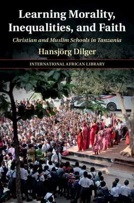 Nauka moralności, nierówności i wiary: Szkoły chrześcijańskie i muzułmańskie w Tanzanii - Learning Morality, Inequalities, and Faith: Christian and Muslim Schools in Tanzania