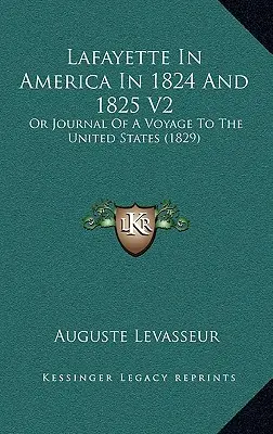 Lafayette w Ameryce w latach 1824 i 1825 V2: Albo dziennik podróży do Stanów Zjednoczonych (1829) - Lafayette In America In 1824 And 1825 V2: Or Journal Of A Voyage To The United States (1829)