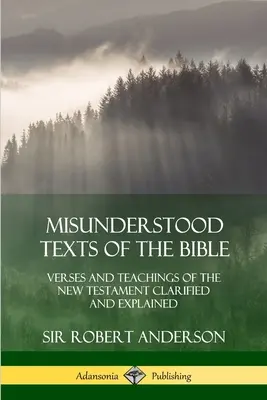 Niezrozumiałe teksty Biblii: Wersety i nauki Nowego Testamentu wyjaśnione i objaśnione - Misunderstood Texts of the Bible: Verses and Teachings of the New Testament Clarified and Explained