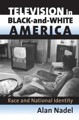 Telewizja w czarno-białej Ameryce: Rasa i tożsamość narodowa - Television in Black-And-White America: Race and National Identity