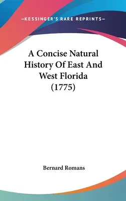 Zwięzła historia naturalna wschodniej i zachodniej Florydy (1775) - A Concise Natural History Of East And West Florida (1775)