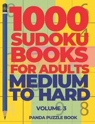 1000 Książek Sudoku Dla Dorosłych Średnio Trudnych - Tom 3: Gry Mózgowe Dla Dorosłych - Gry Logiczne Dla Dorosłych - 1000 Sudoku Books For Adults Medium To Hard - Volume 3: Brain Games for Adults - Logic Games For Adults
