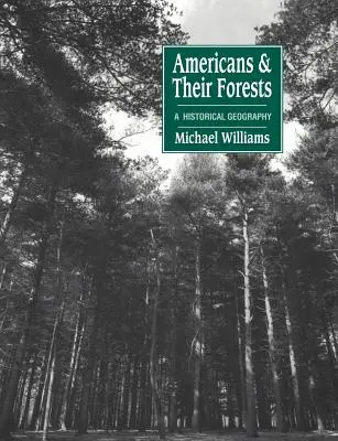 Amerykanie i ich lasy: A Historical Geography - Americans and Their Forests: A Historical Geography