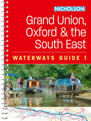 Grand Union, Oxford i południowy wschód: Dla wszystkich zainteresowanych brytyjskimi kanałami i rzekami - Grand Union, Oxford and the South East: For Everyone with an Interest in Britain's Canals and Rivers