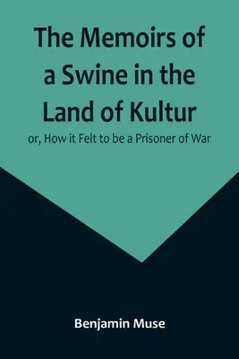 Wspomnienia świni w krainie kultury, czyli jak to było być jeńcem wojennym - The Memoirs of a Swine in the Land of Kultur; or, How it Felt to be a Prisoner of War
