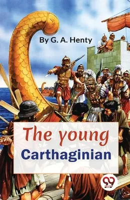 Młody Kartagińczyk - opowieść o czasach Hannibala - The Young Carthaginian A story Of The Times Of Hannibal