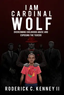 I Am Cardinal Wolf: Przezwyciężanie przemocy w dzieciństwie i odsłanianie smokingu - I Am Cardinal Wolf: Overcoming Childhood Abuse and Exposing the Tuxedo