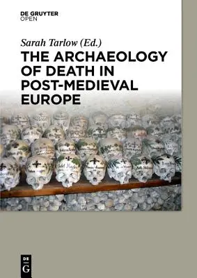 Archeologia śmierci w postśredniowiecznej Europie - The Archaeology of Death in Post-medieval Europe