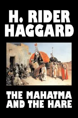 Mahatma i zając H. Rider Haggard, fantastyka, fantasy, historyczna, okultystyczna i nadprzyrodzona, baśnie, podania ludowe, legendy i mitologia - The Mahatma and the Hare by H. Rider Haggard, Fiction, Fantasy, Historical, Occult & Supernatural, Fairy Tales, Folk Tales, Legends & Mythology