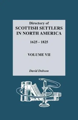 Spis szkockich osadników w Ameryce Północnej, 1625-1825. Tom VII - Directory of Scottish Settlers in North America, 1625-1825. Volume VII