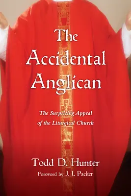 Przypadkowy anglikanin: Zaskakujący apel Kościoła liturgicznego - The Accidental Anglican: The Surprising Appeal of the Liturgical Church