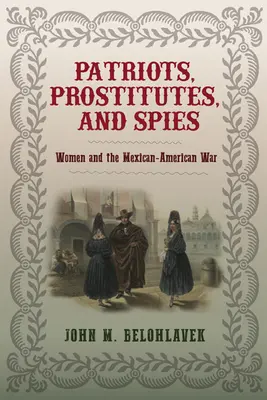 Patriotki, prostytutki i szpiedzy: Kobiety i wojna meksykańsko-amerykańska - Patriots, Prostitutes, and Spies: Women and the Mexican-American War