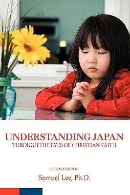 Zrozumieć Japonię oczami wiary chrześcijańskiej: Wydanie drugie - Understanding Japan Through the Eyes of Christian Faith: Second Edition