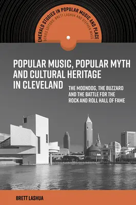 Muzyka popularna, popularny mit i dziedzictwo kulturowe w Cleveland: Moondog, myszołów i bitwa o Rock and Roll Hall of Fame - Popular Music, Popular Myth and Cultural Heritage in Cleveland: The Moondog, the Buzzard and the Battle for the Rock and Roll Hall of Fame