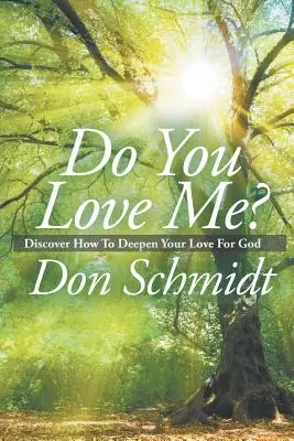 Czy mnie kochasz? Odkryj, jak pogłębić swoją miłość do Boga - Do You Love Me?: Discover How To Deepen Your Love For God