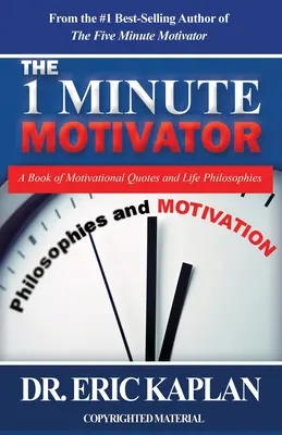 1-minutowy motywator: Księga motywujących cytatów i filozofii życiowych - The 1 Minute Motivator: A Book of Motivational Quotes and Life Philosophies