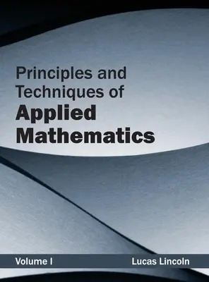 Zasady i techniki matematyki stosowanej: Tom I - Principles and Techniques of Applied Mathematics: Volume I