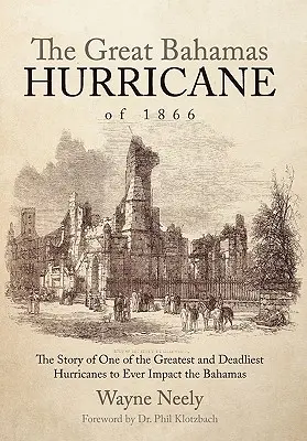 Wielki huragan na Bahamach z 1866 roku: Historia jednego z największych i najbardziej śmiercionośnych huraganów, jakie kiedykolwiek nawiedziły Bahamy - The Great Bahamas Hurricane of 1866: The Story of One of the Greatest and Deadliest Hurricanes to Ever Impact the Bahamas