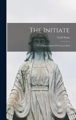 Wtajemniczony: Kilka wrażeń wielkiej duszy - The Initiate: Some Impressions Of A Great Soul