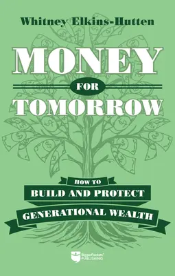 Pieniądze na jutro: Jak budować i chronić bogactwo pokoleniowe - Money for Tomorrow: How to Build and Protect Generational Wealth