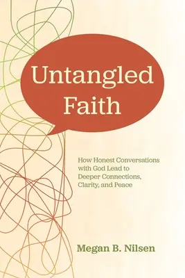 Rozplątana wiara: Jak szczere rozmowy z Bogiem prowadzą do głębszej więzi, jasności i pokoju - Untangled Faith: How Honest Conversations with God Lead to Deeper Connection, Clarity, and Peace