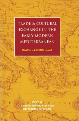 Handel i wymiana kulturowa we wczesnonowożytnym regionie Morza Śródziemnego: morskie dziedzictwo Braudela - Trade and Cultural Exchange in the Early Modern Mediterranean: Braudel's Maritime Legacy