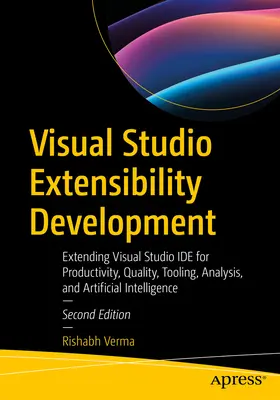 Visual Studio Extensibility Development: Rozszerzanie Visual Studio Ide pod kątem produktywności, jakości, narzędzi, analizy i sztucznej inteligencji - Visual Studio Extensibility Development: Extending Visual Studio Ide for Productivity, Quality, Tooling, Analysis, and Artificial Intelligence