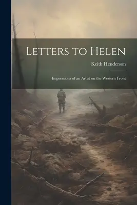 Listy do Helen: wrażenia artysty na froncie zachodnim - Letters to Helen; Impressions of an Artist on the Western Front