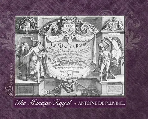 MANEIGE ROYAL lub L'Instruction du Roy: W którym można zobaczyć sposób, w jaki szkoli się potulne konie i wszystko, co jest wymagane i konieczne. - THE MANEIGE ROYAL or L'Instruction du Roy: Wherein can be seen the Manner in which one Schools Docile Horses and everything that is required and neces