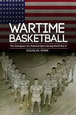 Koszykówka w czasach wojny: Powstanie sportu narodowego podczas II wojny światowej - Wartime Basketball: The Emergence of a National Sport During World War II