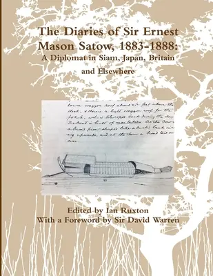 Dzienniki Sir Ernesta Masona Satowa, 1883-1888: A Diplomat In Siam, Japan, Britain and Elsewhere (Ruxton (Ed ). Ian) - The Diaries of Sir Ernest Mason Satow, 1883-1888: A Diplomat In Siam, Japan, Britain and Elsewhere (Ruxton (Ed ). Ian)