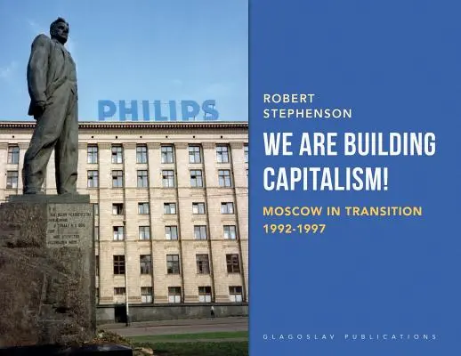 Budujemy kapitalizm! Moskwa w okresie transformacji 1992-1997 - We Are Building Capitalism!: Moscow in Transition 1992-1997