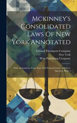 Mckinney's Consolidated Laws Of New York Annotated: With Annotations From State And Federal Courts And State Agencies, Book 9 ((State) New York)
