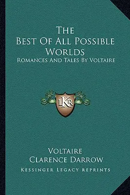 Najlepsze ze wszystkich możliwych światów: romanse i opowiadania Woltera - The Best Of All Possible Worlds: Romances And Tales By Voltaire