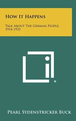 Jak to się dzieje: Rozmowy o narodzie niemieckim, 1914-1933 - How It Happens: Talk About The German People, 1914-1933