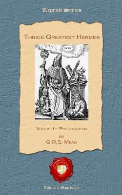 Trzykroć Największy Hermes: Tom I - Prolegomena - Thrice Greatest Hermes: Volume I - Prolegomena