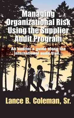 Zarządzanie ryzykiem organizacyjnym za pomocą programu audytu dostawców: Przewodnik audytora po międzynarodowej ścieżce audytu - Managing Organizational Risk Using the Supplier Audit Program: An Auditor's Guide Along the International Audit Trail