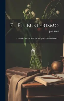 El Filibusterismo: (kontynuacja Noli Me Tangere) Powieść filipińska... - El Filibusterismo: (continuacin De Noli Me Tangere) Novela Filipina...