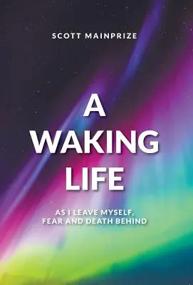 Budzące się życie - gdy zostawiam za sobą siebie, strach i śmierć - A Waking Life - As I Leave Myself, Fear and Death Behind