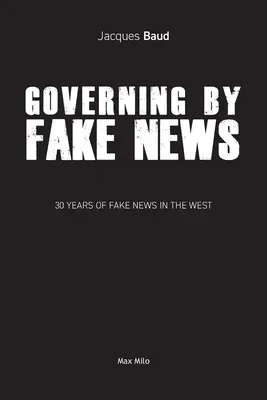 Rządzenie przez fake newsy: 30 lat fałszywych wiadomości na Zachodzie - Governing by Fake News: 30 Years of Fake News in the West