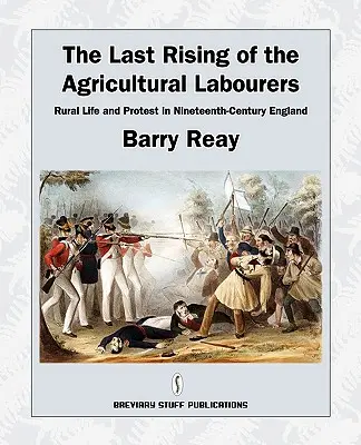 Ostatnie powstanie robotników rolnych, życie na wsi i protesty w XIX-wiecznej Anglii - The Last Rising of the Agricultural Labourers, Rural Life and Protest in Nineteenth-Century England