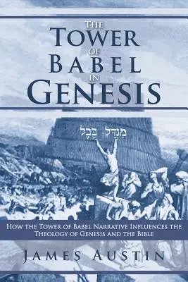 Wieża Babel w Księdze Rodzaju: jak narracja o wieży Babel wpływa na teologię Księgi Rodzaju i Biblii - The Tower of Babel in Genesis: How the Tower of Babel Narrative Influences the Theology of Genesis and the Bible