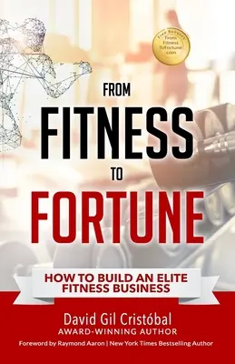 Od fitnessu do fortuny: Jak zbudować elitarny biznes fitness - From Fitness To Fortune: How to build an elite fitness business